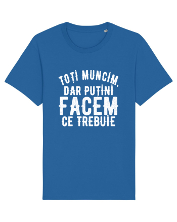 Toti muncim, dar putini facem ce trebuie Royal Blue