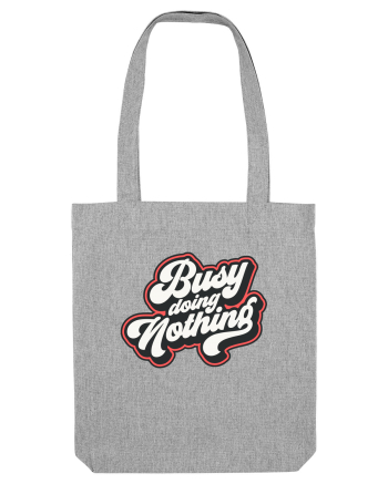 Busy doing nothing Heather Grey
