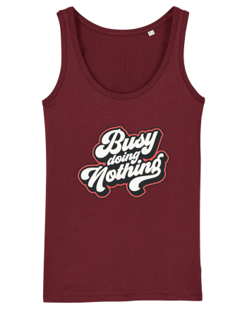 Busy doing nothing Burgundy
