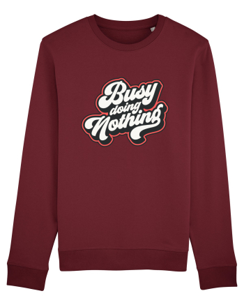 Busy doing nothing Burgundy