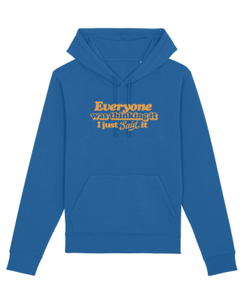 Everyone was thinking it I just Said it Royal Blue