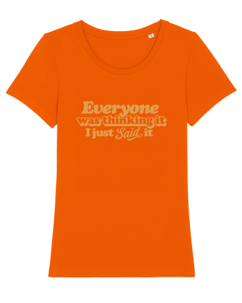Everyone was thinking it I just Said it Bright Orange