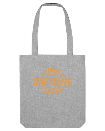I run on caffeine and chaos Heather Grey