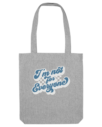 I'm not for everyone Heather Grey