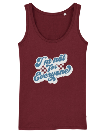 I'm not for everyone Burgundy