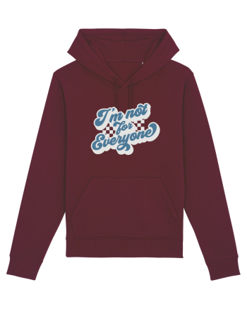 I'm not for everyone Burgundy