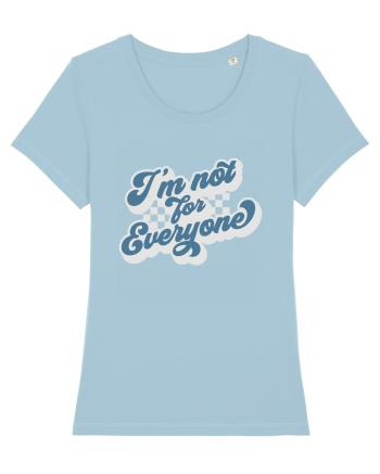 I'm not for everyone Sky Blue