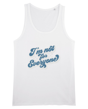 I'm not for everyone White