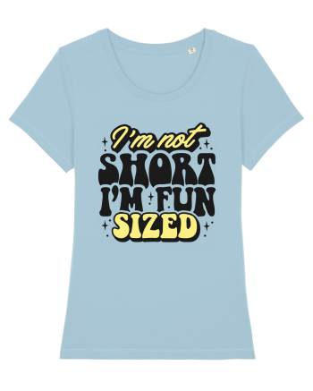 I'm not short, I'm fun sized Sky Blue