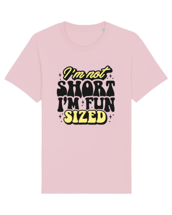 I'm not short, I'm fun sized Cotton Pink