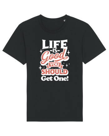 Life is good you should get one! Black