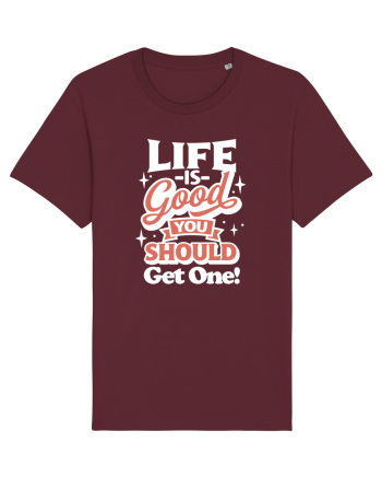 Life is good you should get one! Burgundy