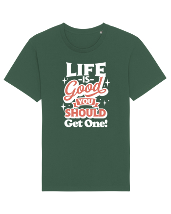Life is good you should get one! Bottle Green