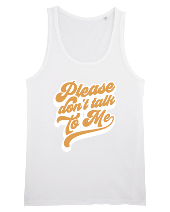 Please don't talk to me White