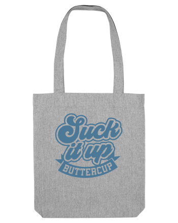 Suck it up buttercup Heather Grey