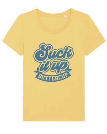 Suck it up buttercup Jojoba