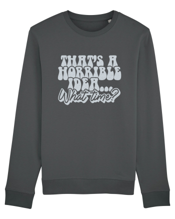 That's a horrible idea... What time? Anthracite