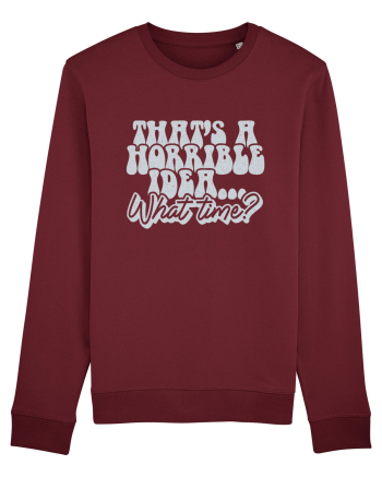 That's a horrible idea... What time? Burgundy