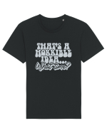That's a horrible idea... What time? Tricou mânecă scurtă Unisex Rocker