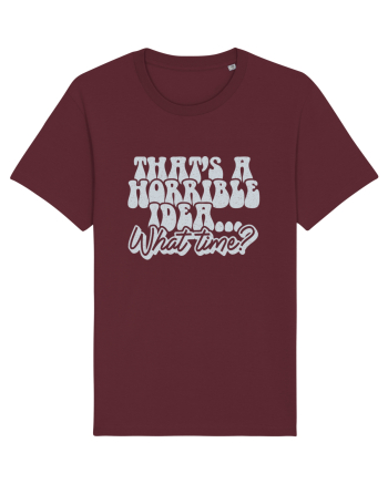 That's a horrible idea... What time? Burgundy