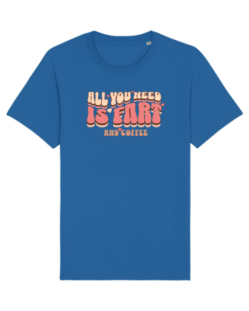 All You Need Is Fart And Coffee Royal Blue