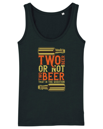 Two Beer Or Not Two Beer That Is The Question Black