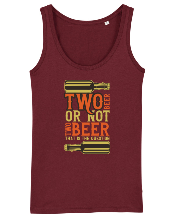 Two Beer Or Not Two Beer That Is The Question Burgundy