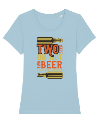 Two Beer Or Not Two Beer That Is The Question Sky Blue