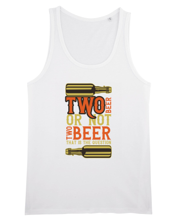 Two Beer Or Not Two Beer That Is The Question White