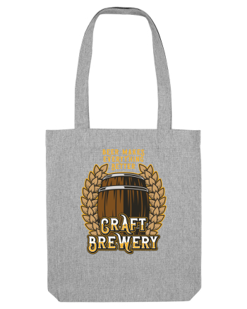 Beer Makes Everything Better Heather Grey