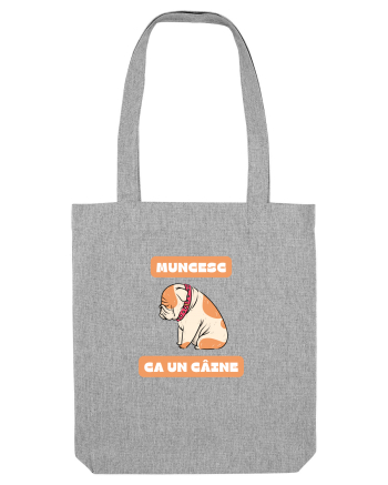 MUNCESC CA UN CÂINE Heather Grey