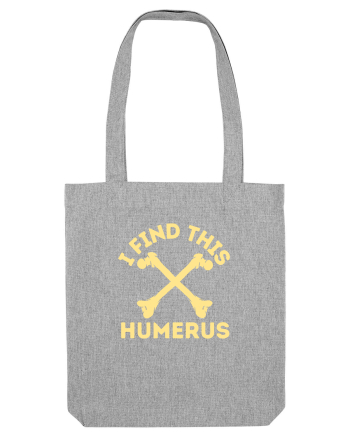 I Find This Humerus Heather Grey