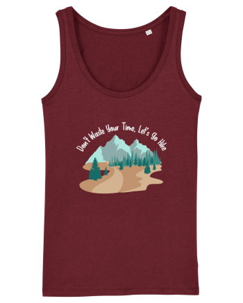 Don't Waste Your Time Let's Go Hike Burgundy