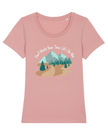 Don't Waste Your Time Let's Go Hike Canyon Pink