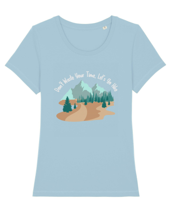 Don't Waste Your Time Let's Go Hike Sky Blue