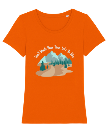 Don't Waste Your Time Let's Go Hike Bright Orange