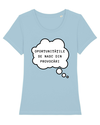 OPORTUNITĂȚILE SE NASC DIN PROVOCĂRI Sky Blue