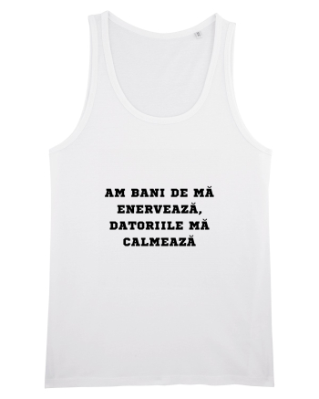 AM BANI DE MĂ ENERVEAZĂ - DATORIILE MĂ CALMEAZĂ White