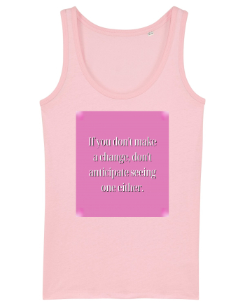 I f you don t make a change, don t anticipate seeing one either Cotton Pink