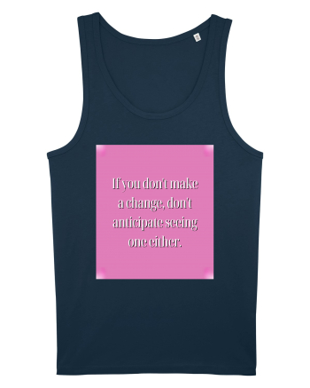 I f you don t make a change, don t anticipate seeing one either Navy