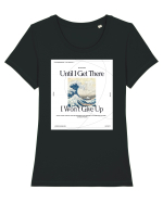 Until I Get There I Won t Give Up Tricou mânecă scurtă guler larg fitted Damă Expresser