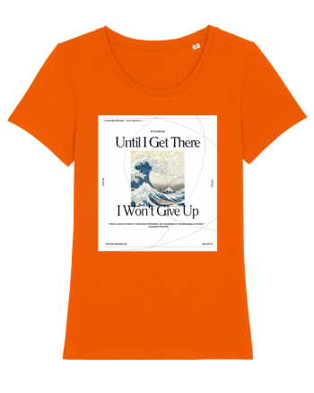 Until I Get There I Won t Give Up Bright Orange