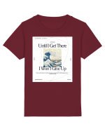Until I Get There I Won t Give Up Tricou mânecă scurtă  Copii Mini Creator
