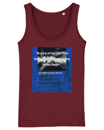 No Great Art Has Ever Been Made Without The Artist Having Known Danger Burgundy