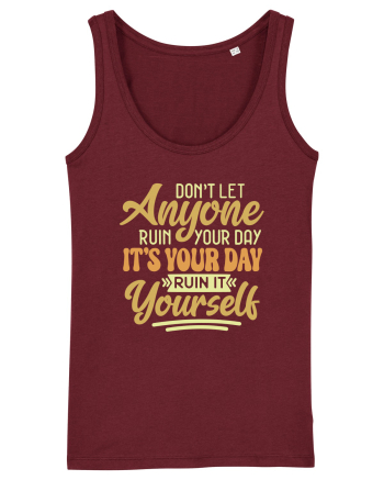 Don't Let Anyone Ruin Your Day Burgundy