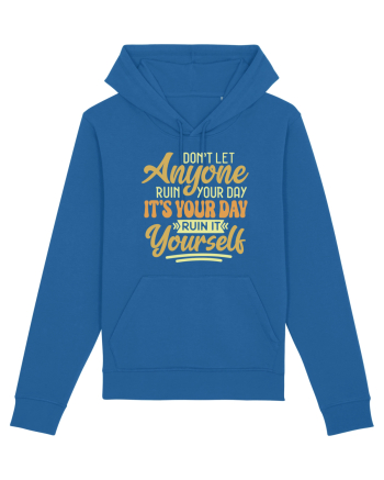 Don't Let Anyone Ruin Your Day Royal Blue