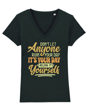 Don't Let Anyone Ruin Your Day Black