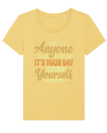 Don't Let Anyone Ruin Your Day Jojoba