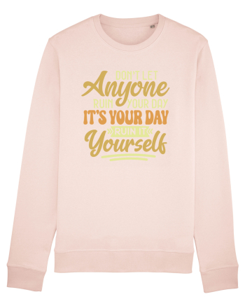 Don't Let Anyone Ruin Your Day Candy Pink