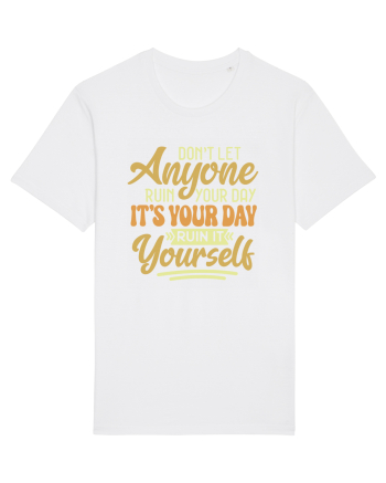 Don't Let Anyone Ruin Your Day White